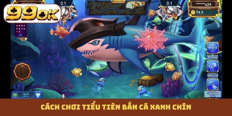 Cách chơi Tiểu Tiên bắn cá xanh chín
