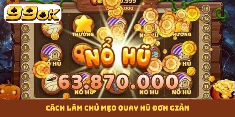 Cách làm chủ mẹo quay hũ đơn giản