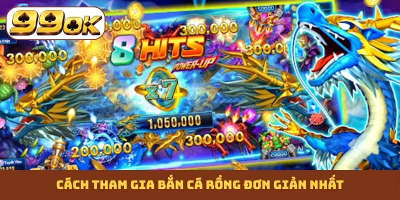 Cách tham gia bắn cá Rồng đơn giản nhất