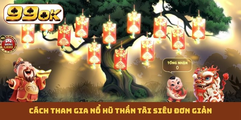 Cách tham gia nổ hũ Thần Tài siêu đơn giản