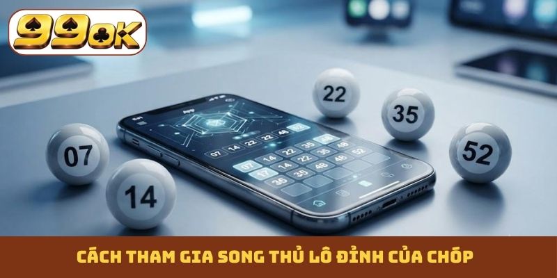 Cách tham gia song thủ lô đỉnh của chóp