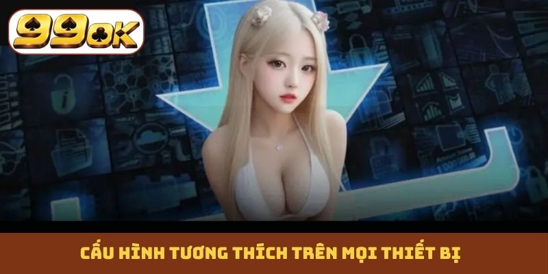 Cấu hình tương thích trên mọi thiết bị