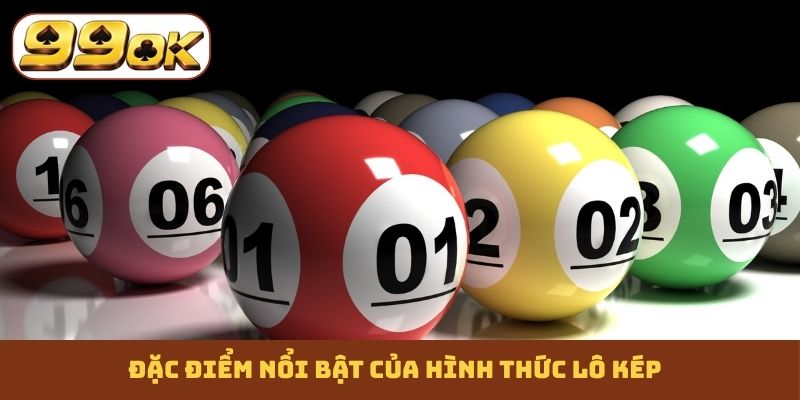 Đặc điểm nổi bật của hình thức lô kép