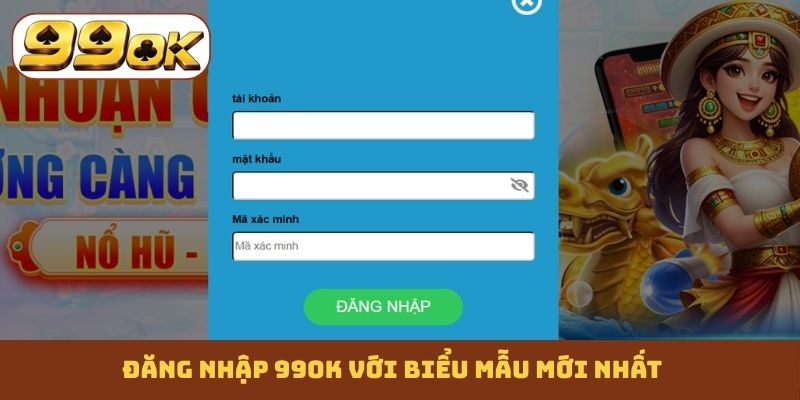 Đăng nhập 99OK với biểu mẫu mới nhất