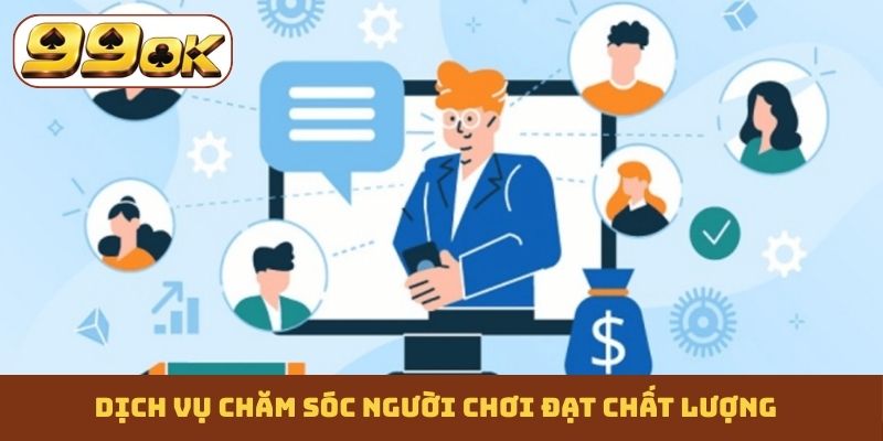 Dịch vụ chăm sóc người chơi đạt chất lượng