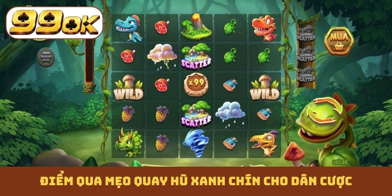 Điểm qua mẹo quay hũ xanh chín cho dân cược