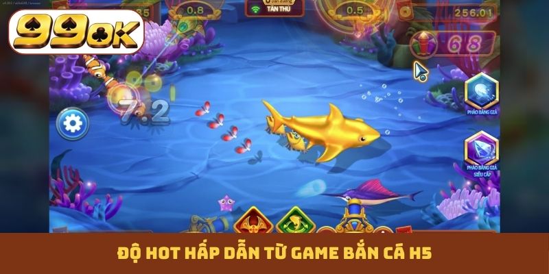 Độ hot hấp dẫn từ game bắn cá H5