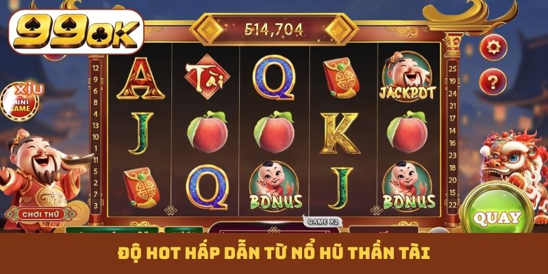 Độ hot hấp dẫn từ nổ hũ Thần Tài