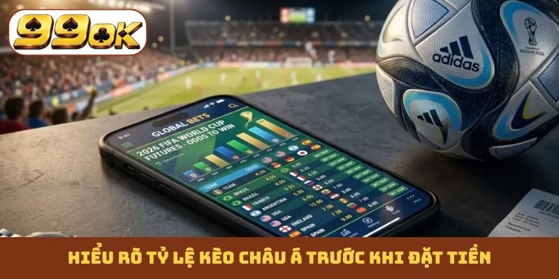 Hiểu rõ tỷ lệ kèo châu Á trước khi đặt tiền