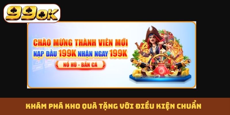 Khám phá kho quà tặng với điều kiện chuẩn