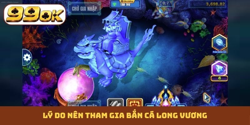 Lý do nên tham gia bắn cá Long Vương