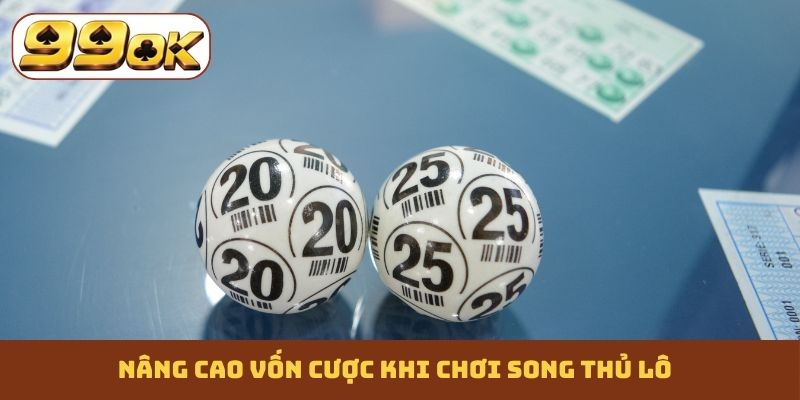 Nâng cao vốn cược khi chơi song thủ lô