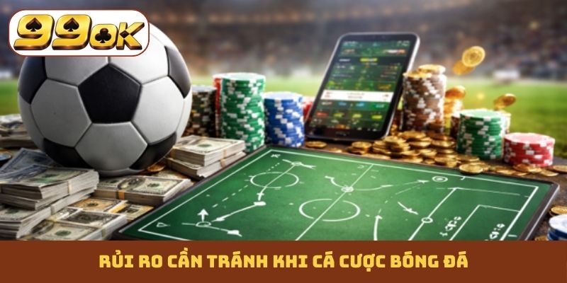 Rủi ro cần tránh khi cá cược bóng đá