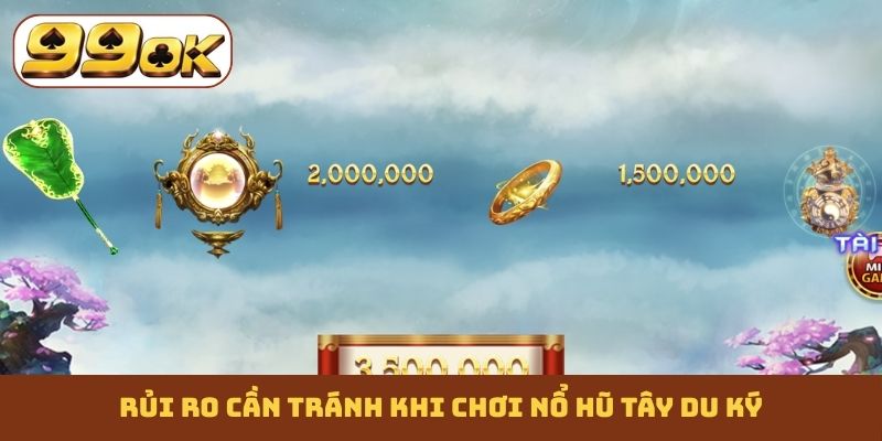Rủi ro cần tránh khi chơi nổ hũ Tây Du Ký