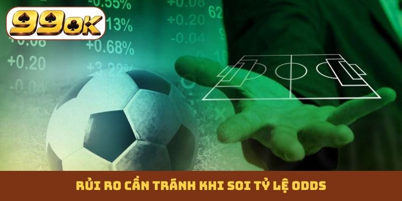 Rủi ro cần tránh khi soi tỷ lệ Odds