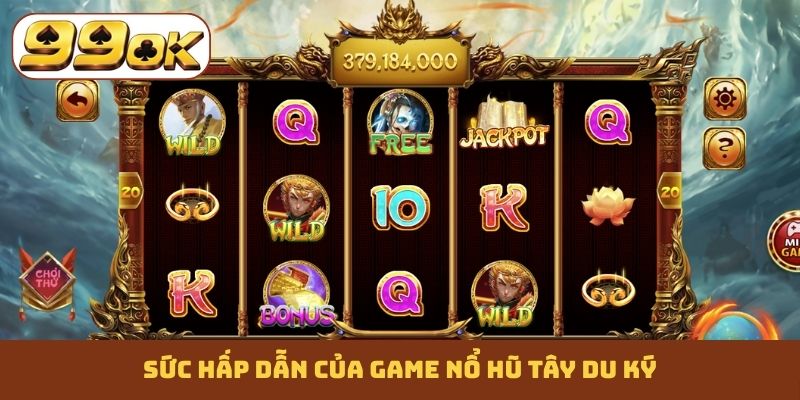 Sức hấp dẫn của game nổ hũ Tây Du Ký