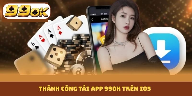 Thành công tải app 99OK trên iOS