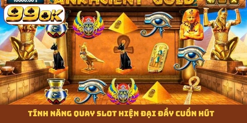 Tính năng quay slot hiện đại đầy cuốn hút