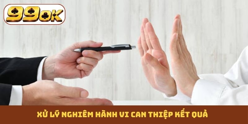 Xử lý nghiêm hành vi can thiệp kết quả