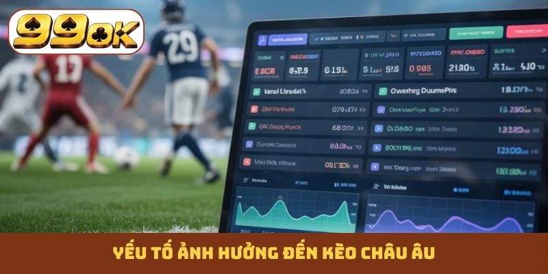 Yếu tố ảnh hưởng đến kèo châu Âu
